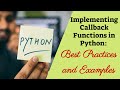 CALLBACKS IN PYTHON||BEST PRACTICES AND EXAMPLES OF CALLBACK PROGRAMS
