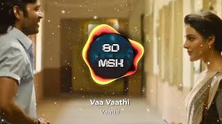 Vaa Vaathi | Vaathi| 8D Audio | 8D MSK
