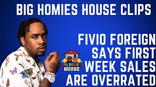 Fivo Foreign Says First Week Sales Are Overrated. Big Homies House Clips