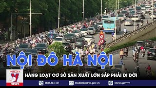 Hàng loạt cơ sở sản xuất lớn sắp phải di dời khỏi nội đô Hà Nội - VNEWS