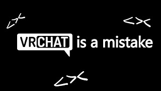 VRChat is a mistake 1