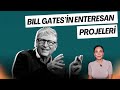 BILL GATES'İN ENTERESAN PROJELERİ!