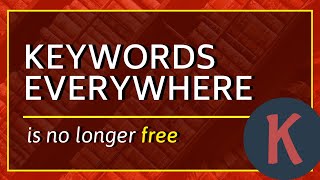 Keywords Everywhere Is No Longer Free!