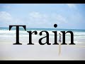 How To Pronounce Train🌈🌈🌈🌈🌈🌈Pronunciation Of Train