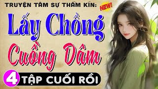 [Tập 4 - kết] LẤY CHỒNG CUỒNG DÂM - Truyện tâm sự thầm kín đặc sắc #mcthuymai kể 2024