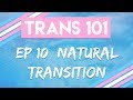 Trans 101: Ep 10  Natural Transition [CC]