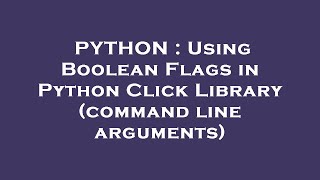 PYTHON : Using Boolean Flags in Python Click Library (command line arguments)