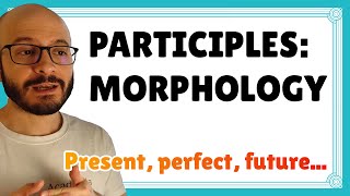 PARTICIPLES: MORPHOLOGY 🏛️ present, perfect, future ‹ Latin course #19.37