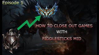 HOW TO CLOSE OUT GAMES WITH FIDDLESTICKS MID  - Iron To Challenger Ep. 01