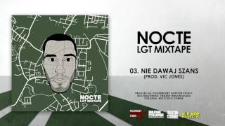 03. Nocte - Nie dawaj szans (prod. Vic Jones) || LGT MIXTAPE (2017)