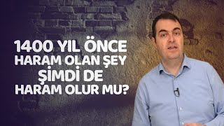 1400 Yıl Önce Haram Olan Şey Şimdi De Haram Olur Mu? - Muhammed Alpkent