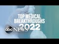 Medical breakthroughs that emerged in 2022