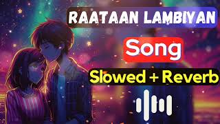 Raataan Lambiyan [ Slowed + Reverb ] Shershaah | Sidharth – Kiara | Tanishk B| Jubin Nautiyal | Lofi
