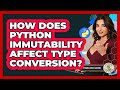 How Does Python Immutability Affect Type Conversion? - Python Code School