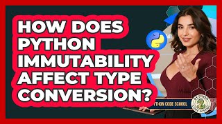 How Does Python Immutability Affect Type Conversion? - Python Code School