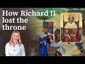 How Richard II lost the throne of England