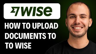 How to Upload Documents to Wise [2026 GUIDE]
