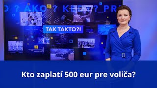 Tak takto?!: Kto zaplatí 500 eur pre voliča?