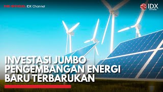 Investasi Jumbo Pengembangan Energi Baru Terbarukan | IDX CHANNEL