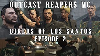 Bikers of Los Santos - Episode 2 | Outcast Reapers MC | GTA: Online Machinima Series