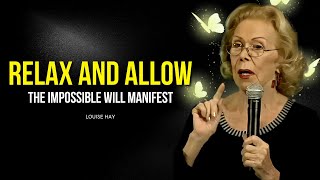 Louise Hay: Just Relax and Allow | Even The Impossible Will Manifest
