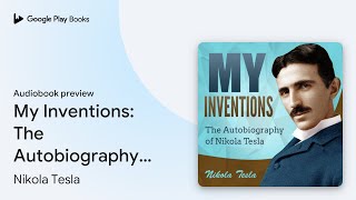 My Inventions: The Autobiography of Nikola… by Nikola Tesla · Audiobook preview