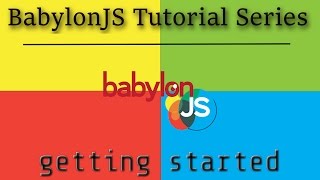 BabylonJS Tutorial Series -- Part 1: Getting Started
