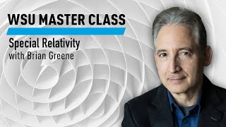 WSU: Special Relativity with Brian Greene