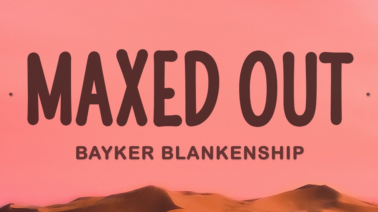 Bayker Blankenship Maxed Out Youtube Music