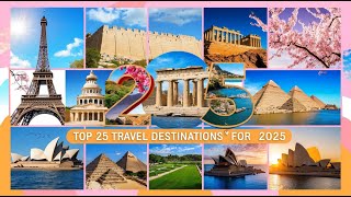 Top 25 Travel Destinations for 2025! 🌍✈️