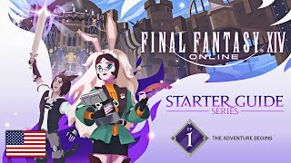 FINAL FANTASY XIV: Starter Guide Series - Episode 1: The Adventure Begins