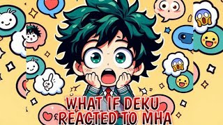 What If Deku Reacted To MHA Part 1