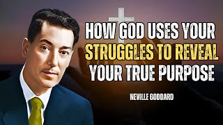 How God Uses Your Struggles to Reveal Your True Purpose - Neville Goddard Motivation