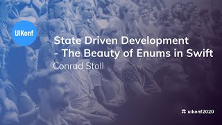 UIKonf 2020 - Conrad Stoll - State Driven Development - The Beauty of Enums in Swift