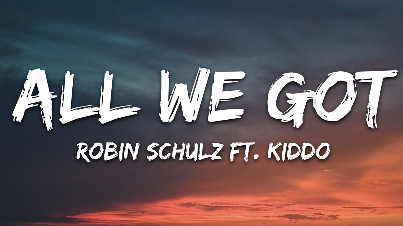 Robin Schulz Feat Kiddo All We Got Lyrics Youtube