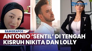 Cuitan Antonio Dedola di Tengah Kisruh Nikita Mirzani dan Lolly, Sentil Soal Kebenaran