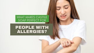 What Makes Castile Soap Perfect for People With Allergies