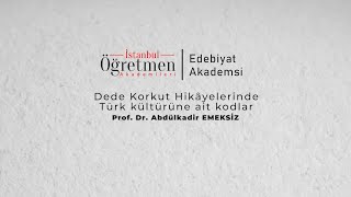 Edebiyat Akademisi-Prof.Dr.Abdülkadir EMEKSİZ/Dede Korkut Hikâyelerinde Türk Kültürüne Ait Kodlar