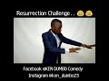 RESURRECTION CHALLENGE 😂 😂  By Ken Dumbo