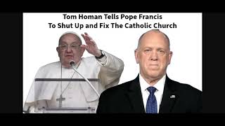 Tom Homan Tells Pope Francis To Shut Up and Fix The Catholic Church