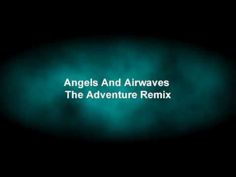 ANGEL AND AIRWAVES THE ADVENTURE DANCE REMIX! ANGEL AND AIRWAVES THE ADVENTURE DANCE REMIX!