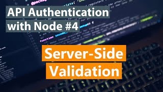 API Authentication with Node Part #4 - Server-Side Validation