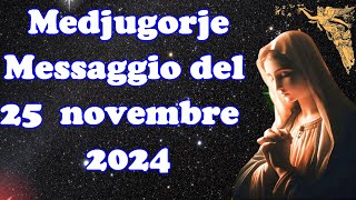 🔴Medjugorje .Messaggio del 25 Novembre 2024 alla veggente Marija🙏🙏🙏💖