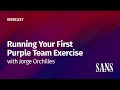 Running Your First Purple Team Exercise - Understand The Cyber Kill Chain, Emulation, & Response