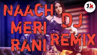Naach Meri Rani dj Remix Naach meri Rani Guru Randhawa Nora Fatehi Dj Remix Hard Bass 2020 new djmix