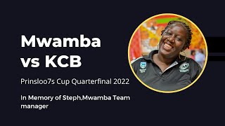 KCB vs Mwamba Prinsloo7s Cup Quarterfinal 2022 (In Memory of Steph, Mwamba TM)