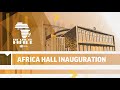 Inauguration of the Renovated Africa Hall (Addis Ababa, Ethiopia) - English