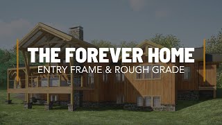 The Forever Home - Entry Frame \u0026 Rough Grade