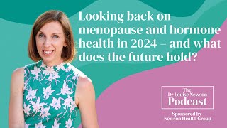 Looking back on menopause and hormone health in 2024| The Dr Louise Newson Podcast