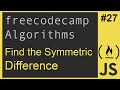 Javascript Freecodecamp Algorithm #27: Find the Symmetric Difference